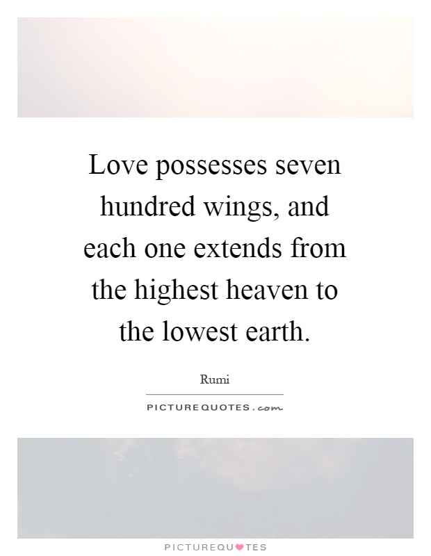 Love possesses seven hundred wings, and each one extends from the highest heaven to the lowest earth Picture Quote #1