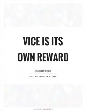 Vice is its own reward Picture Quote #1