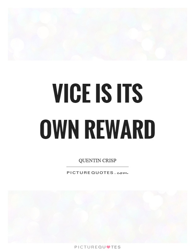 Vice is its own reward Picture Quote #1