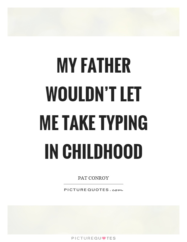 My father wouldn't let me take typing in childhood Picture Quote #1