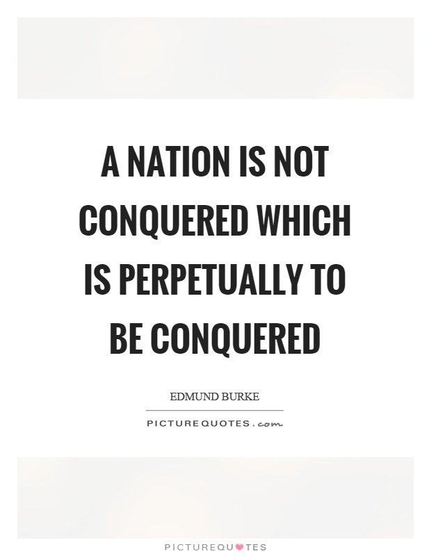 A nation is not conquered which is perpetually to be conquered Picture Quote #1