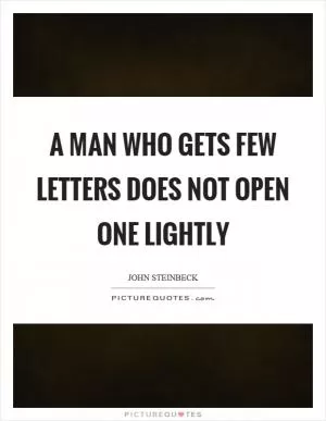 A man who gets few letters does not open one lightly Picture Quote #1