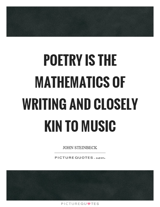 Poetry is the mathematics of writing and closely kin to music Picture Quote #1