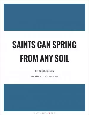 Saints can spring from any soil Picture Quote #1