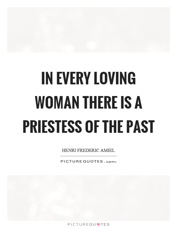 In every loving woman there is a priestess of the past Picture Quote #1