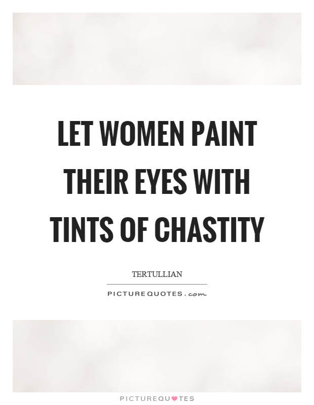Let women paint their eyes with tints of chastity Picture Quote #1