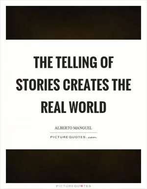 The telling of stories creates the real world Picture Quote #1