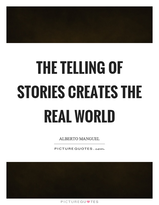 The telling of stories creates the real world Picture Quote #1