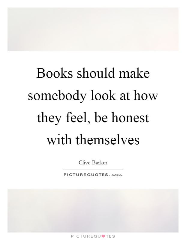 Books should make somebody look at how they feel, be honest with themselves Picture Quote #1