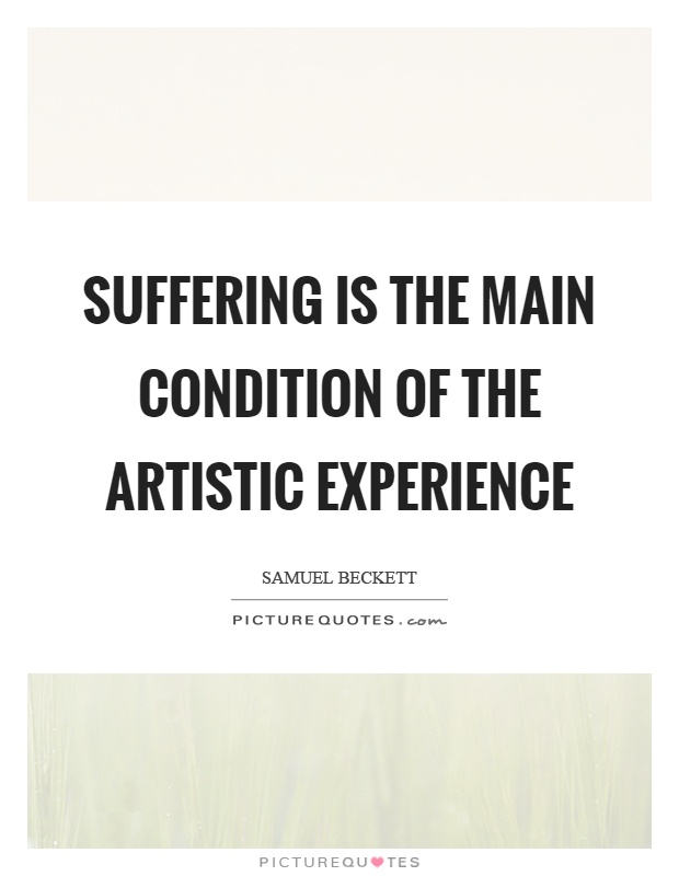 Suffering is the main condition of the artistic experience Picture Quote #1