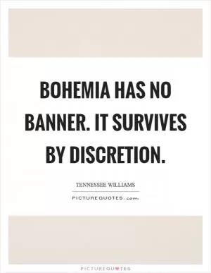 Bohemia has no banner. It survives by discretion Picture Quote #1