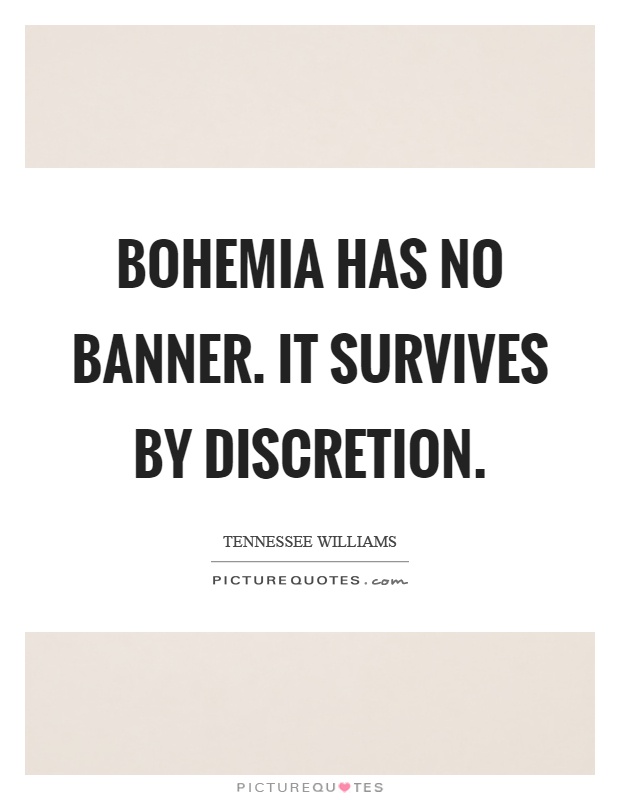 Bohemia has no banner. It survives by discretion Picture Quote #1