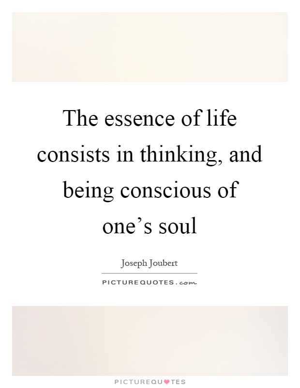 The essence of life consists in thinking, and being conscious of one's soul Picture Quote #1
