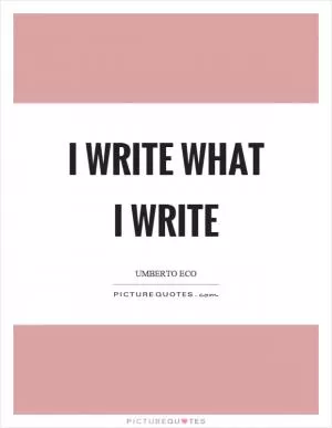 I write what I write Picture Quote #1