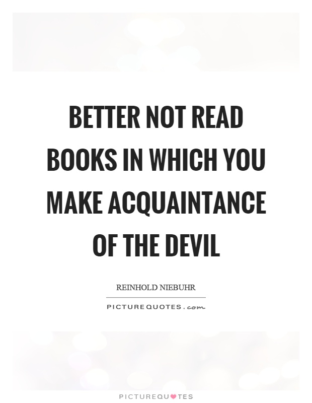 Better not read books in which you make acquaintance of the devil Picture Quote #1