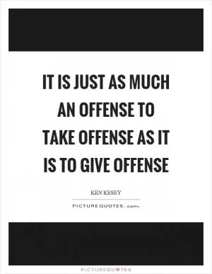 It is just as much an offense to take offense as it is to give offense Picture Quote #1