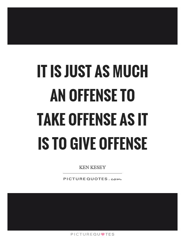 It is just as much an offense to take offense as it is to give offense Picture Quote #1