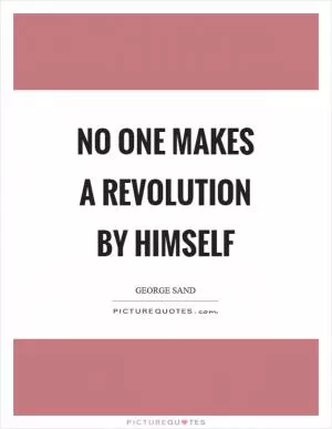 No one makes a revolution by himself Picture Quote #1