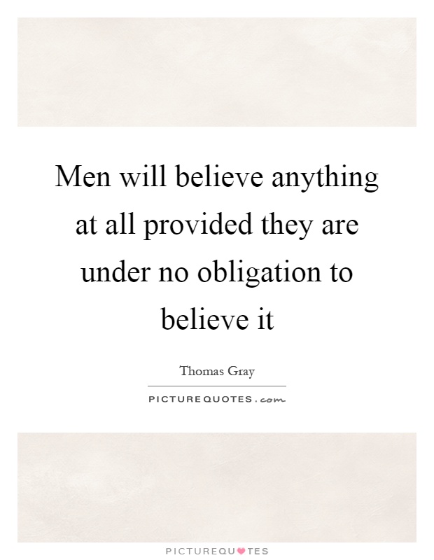 Men will believe anything at all provided they are under no obligation to believe it Picture Quote #1