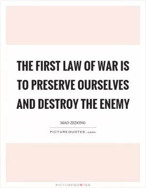 The first law of war is to preserve ourselves and destroy the enemy Picture Quote #1