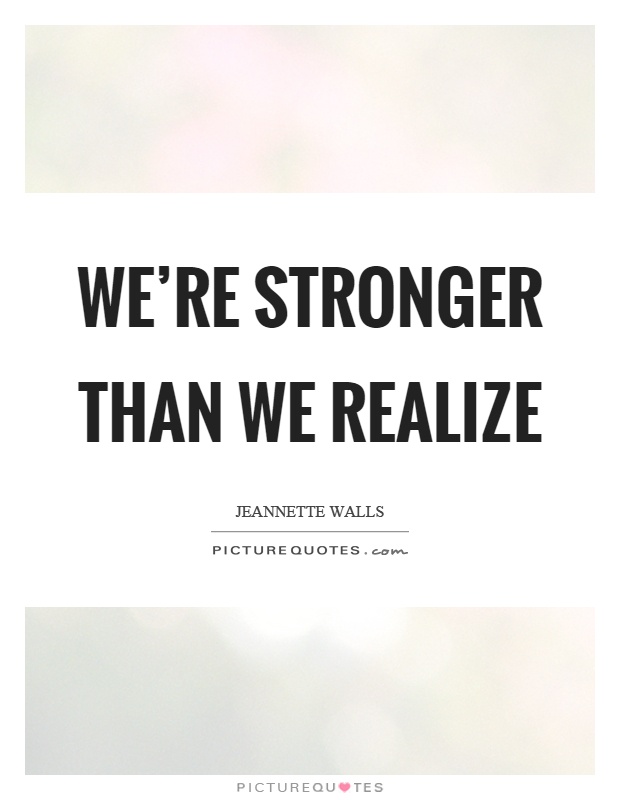 We're stronger than we realize Picture Quote #1
