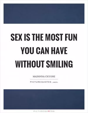 Sex is the most fun you can have without smiling Picture Quote #1