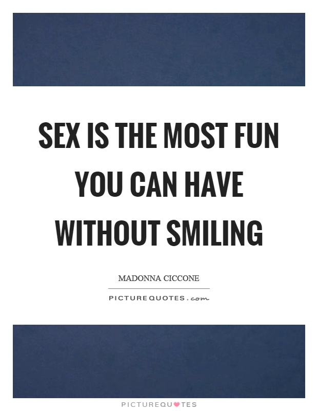 Sex is the most fun you can have without smiling Picture Quote #1