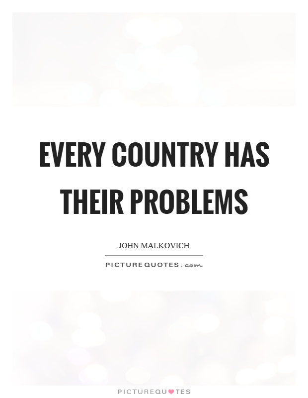 Every country has their problems Picture Quote #1