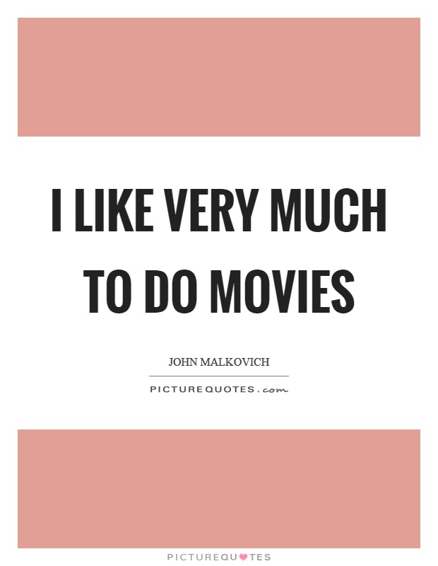 I like very much to do movies Picture Quote #1