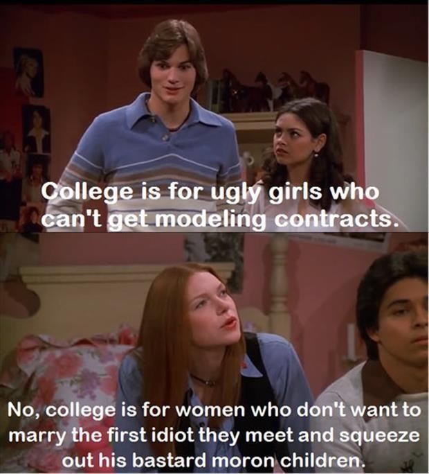 College is for ugly girls who can't get modeling contracts. No, college is for women who don't want to marry the first idiot they meet and squeeze out his bastard moron children Picture Quote #1
