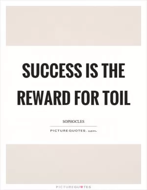 Success is the reward for toil Picture Quote #1