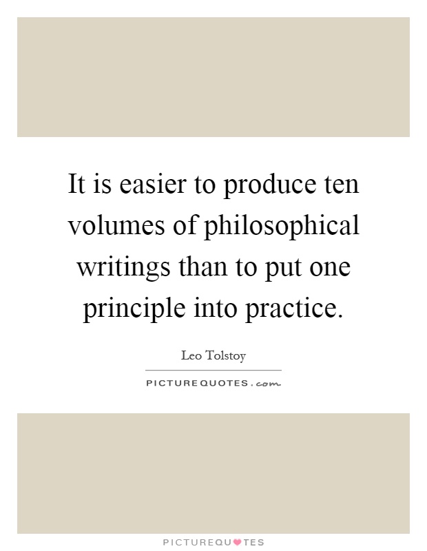 It is easier to produce ten volumes of philosophical writings than to put one principle into practice Picture Quote #1