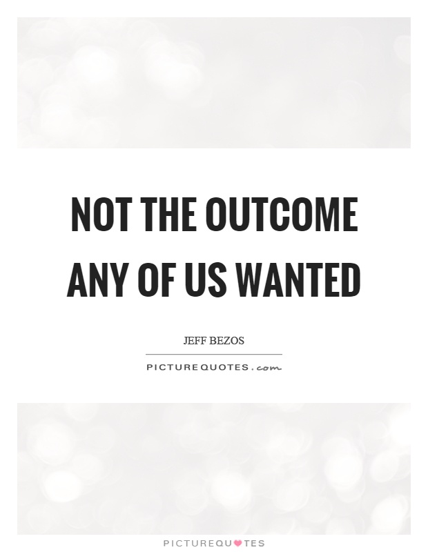 Not the outcome any of us wanted Picture Quote #1