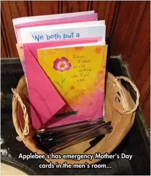 Applebee’s has emergency Mother’s day cars in the men’s room Picture Quote #1