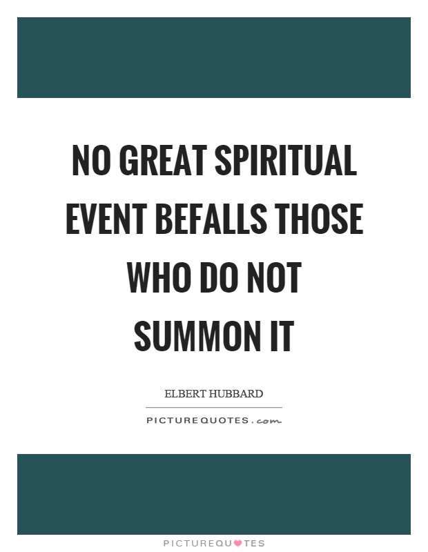No great spiritual event befalls those who do not summon it Picture Quote #1