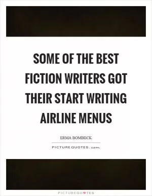 Some of the best fiction writers got their start writing airline menus Picture Quote #1