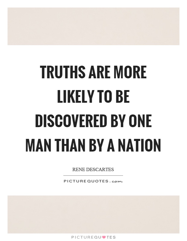 Truths are more likely to be discovered by one man than by a nation Picture Quote #1