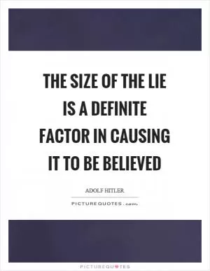 The size of the lie is a definite factor in causing it to be believed Picture Quote #1