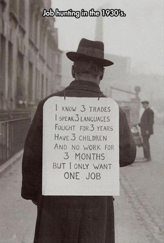 Job hunting in the 1930's. I know 3 trades. I speak 3 languages. Fought for 3 years. Have 3 children. And no work for 3 months. But I only want one job Picture Quote #1