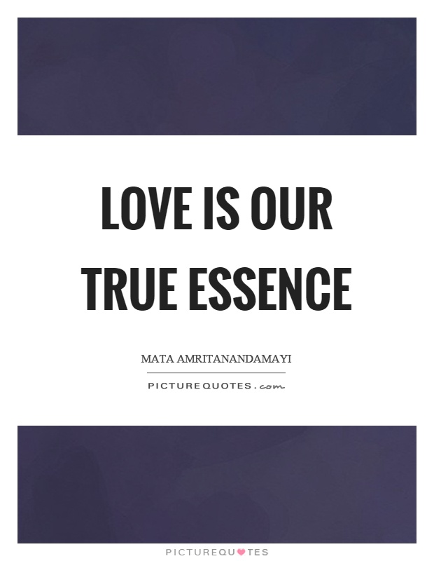 Love is our true essence Picture Quote #1