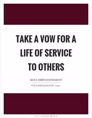 Take a vow for a life of service to others Picture Quote #1