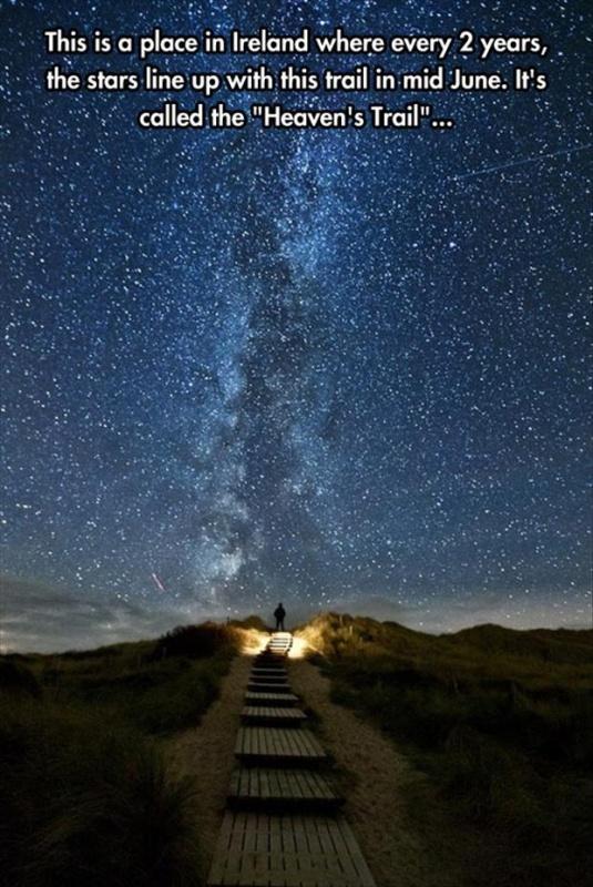 This is a place in Ireland where every 2 years the stars line up with this trail in mid June. It's called the “Heaven's Trail” Picture Quote #1