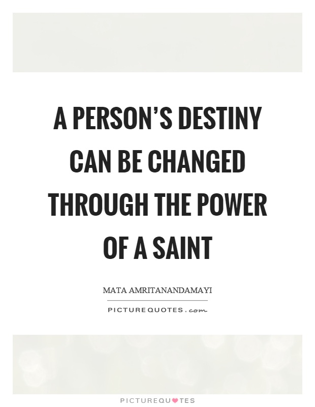 A person's destiny can be changed through the power of a saint Picture Quote #1