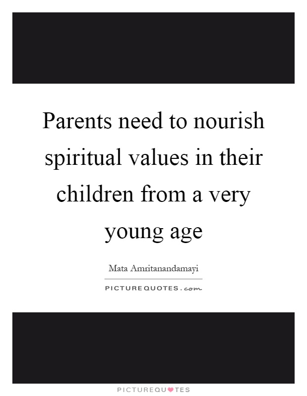 Parents need to nourish spiritual values in their children from a very young age Picture Quote #1