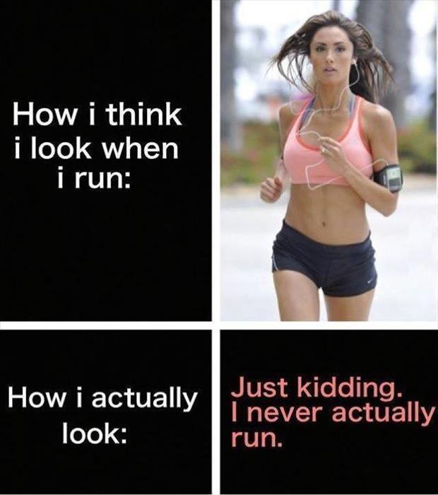 How I think I look when I run. How I actually look. Just kidding. I never actually run Picture Quote #1