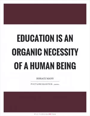 Education is an organic necessity of a human being Picture Quote #1
