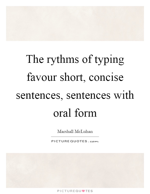 The rythms of typing favour short, concise sentences, sentences with oral form Picture Quote #1