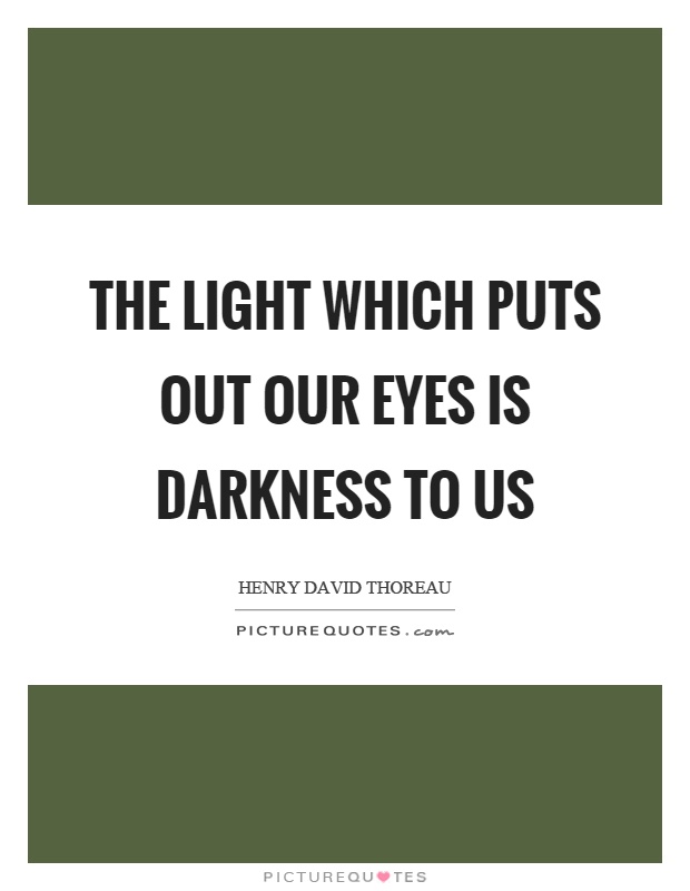 The light which puts out our eyes is darkness to us Picture Quote #1