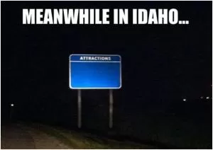Meanwhile in Idaho Picture Quote #1