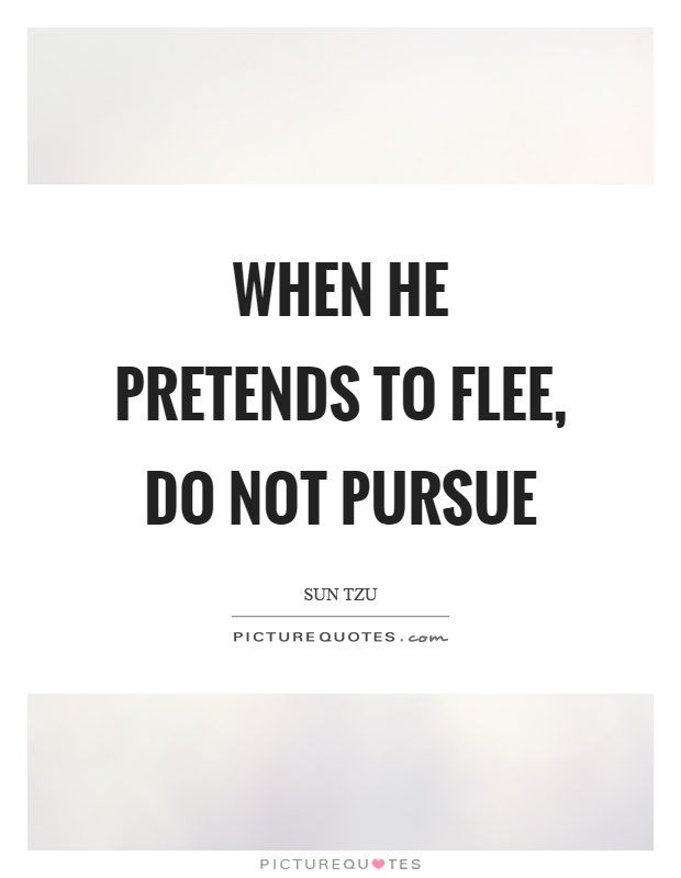 When he pretends to flee, do not pursue Picture Quote #1